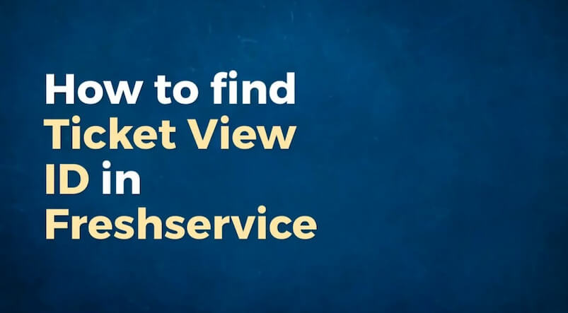 How to find Ticket View ID in Freshservice